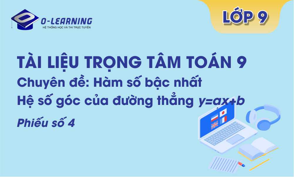 Toán 9: Tài liệu trọng tâm. Chuyên đề: Hàm số bậc nhất. Phiếu 4: Hệ số góc của đường thẳng y=ax+b